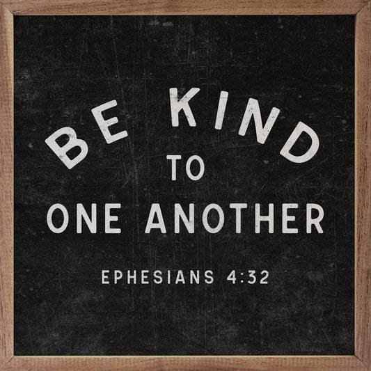 Be Kind To One Another Ephesians 4 32 Black: 16 x 16